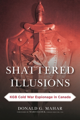 Shattered Illusions: KGB Cold War Espionage in ... 1442269138 Book Cover