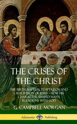 The Crises of the Christ: The Birth, Baptism, T... 0359746675 Book Cover