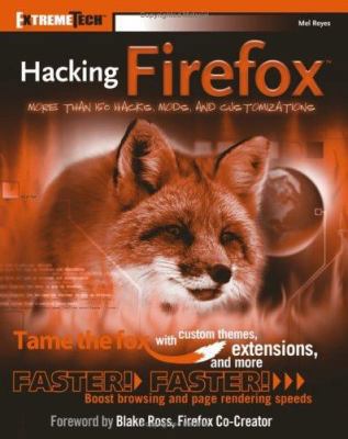 Hacking Firefox: More Than 150 Hacks, Mods, and... 0764596500 Book Cover