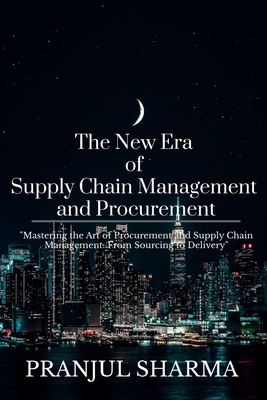 The New Era Of Supply Chain Management And Proc... B0BYD2N1F8 Book Cover