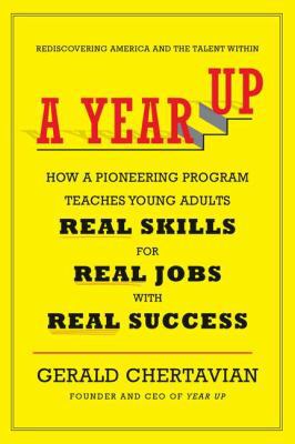 A Year Up: How a Pioneering Program Teaches You... B0072O007K Book Cover