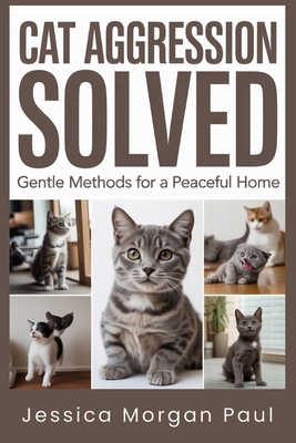 Cat Aggression Solved: Gentle Methods for a Pea... B0GC62F1LQ Book Cover