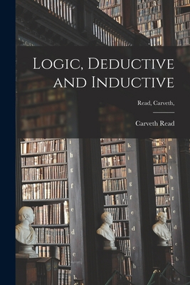 Logic, Deductive and Inductive [microform]; Rea... 1015021611 Book Cover