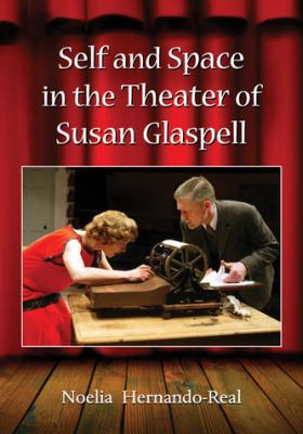 Self and Space in the Theater of Susan Glaspell 0786463945 Book Cover