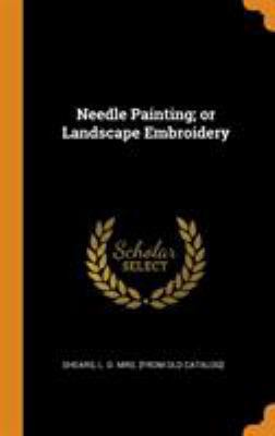 Needle Painting; Or Landscape Embroidery 0344531457 Book Cover
