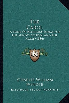 The Carol: A Book Of Religious Songs For The Su... 1165780097 Book Cover