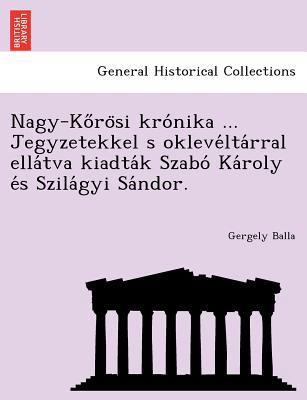 Nagy-Ko Ro Si Kro Nika ... Jegyzetekkel S Oklev... [Hungarian] 1241771367 Book Cover