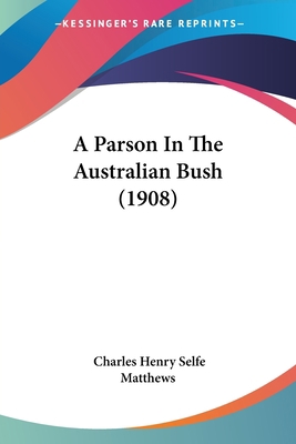 A Parson In The Australian Bush (1908) 1104598493 Book Cover