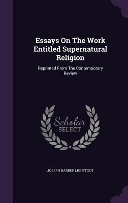 Essays On The Work Entitled Supernatural Religi... 1354872223 Book Cover