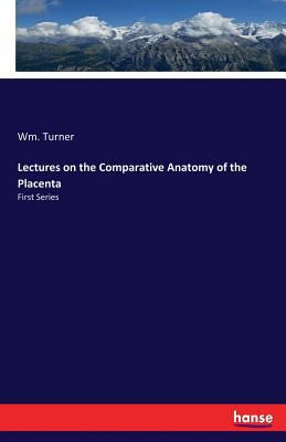 Lectures on the Comparative Anatomy of the Plac... 3337162894 Book Cover