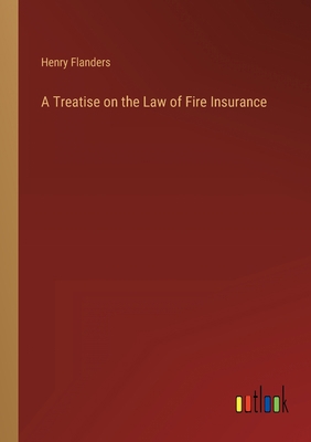 A Treatise on the Law of Fire Insurance 3368819321 Book Cover