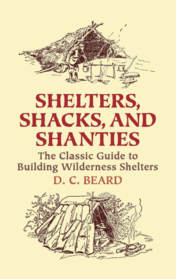 Shelters, Shacks, and Shanties: The Classic Gui... 0486437477 Book Cover