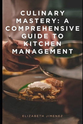 Culinary Mastery: A Comprehensive Guide to Kitc... B0CPM6Y28C Book Cover