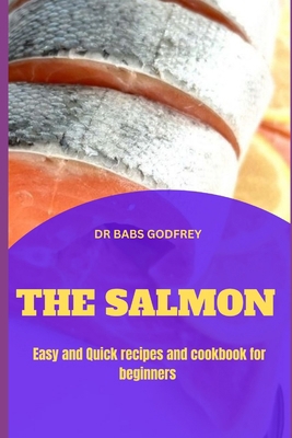 The Salmon: Easy and quick recipes and cookbook... B0CRTJJV88 Book Cover