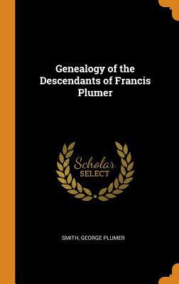 Genealogy of the Descendants of Francis Plumer 0343063654 Book Cover