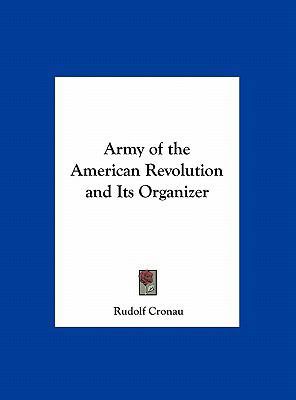 Army of the American Revolution and Its Organizer 1161391703 Book Cover