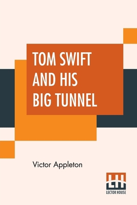 Tom Swift And His Big Tunnel: Or The Hidden Cit... 9353447100 Book Cover