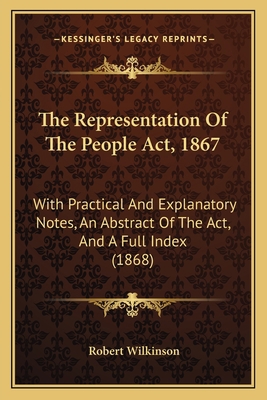The Representation Of The People Act, 1867: Wit... 1165772086 Book Cover