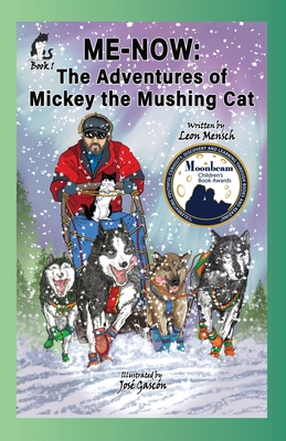 Me-Now: The Adventures of Mickey the Mushing Cat 0999260596 Book Cover