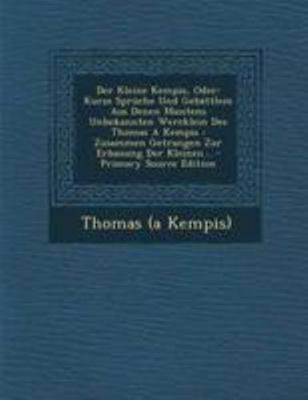 Der Kleine Kempis, Oder: Kurze Spruche Und Geba... [German] 1295087855 Book Cover