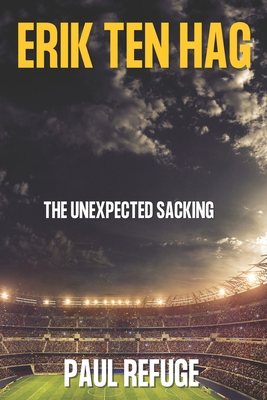 Erik Ten Hag: The Unexpected Sacking B0DLKFT6BD Book Cover