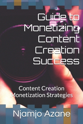 Guide to Monetizing Content Creation Success: C... B0GQR2V97N Book Cover