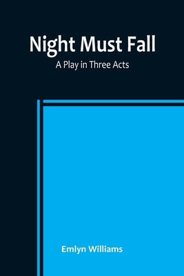 Night Must Fall: a Play in Three Acts 935678390X Book Cover