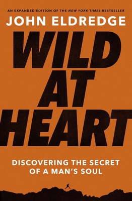 Wild at Heart: Discovering the Secret of a Man'... 1400225264 Book Cover