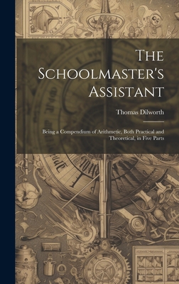 The Schoolmaster's Assistant: Being a Compendiu... 1019471697 Book Cover