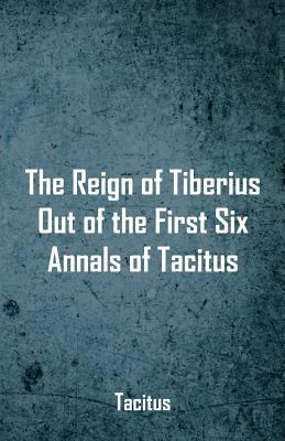 The Reign of Tiberius, Out of the First Six Ann... 9352977874 Book Cover