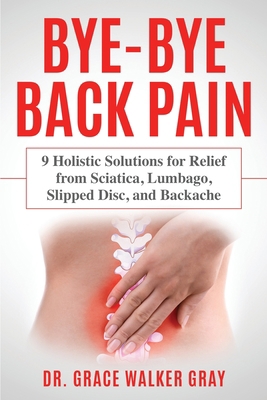 Bye-Bye Back Pain: 9 Holistic Solutions for Rel... 1734288418 Book Cover