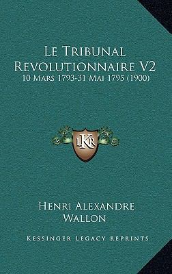 Le Tribunal Revolutionnaire V2: 10 Mars 1793-31... [French] 1166888886 Book Cover