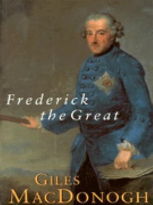 Frederick the Great: A Life In Deed and Letters 0297817779 Book Cover