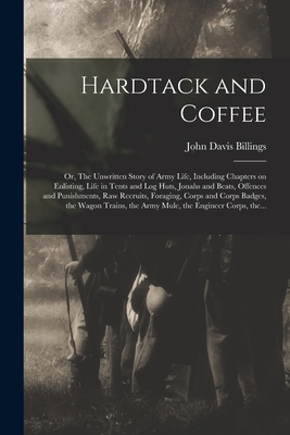 Hardtack and Coffee; or, The Unwritten Story of... 1014473853 Book Cover