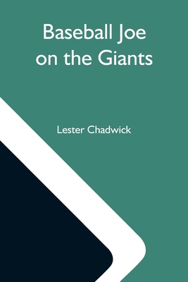 Baseball Joe On The Giants; Or, Making Good As ... 9354590756 Book Cover