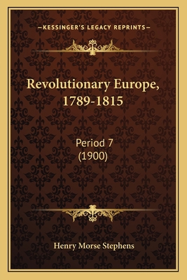 Revolutionary Europe, 1789-1815: Period 7 (1900) 1164942263 Book Cover