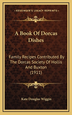 A Book Of Dorcas Dishes: Family Recipes Contrib... 1165282178 Book Cover