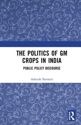 The Politics of GM Crops in India: Public Polic... 0367350424 Book Cover