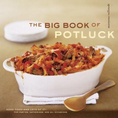 The Big Book of Potluck: Good Food for Parties, Gatherings, and Any Occasion