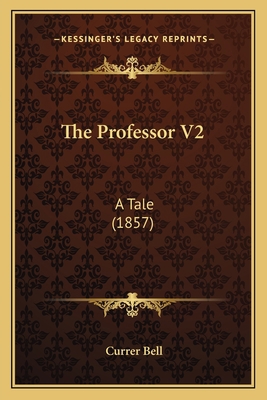 The Professor V2: A Tale (1857) 1165102420 Book Cover