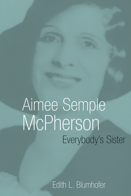 Aimee Semple McPherson: Everybody's Sister 0802801552 Book Cover