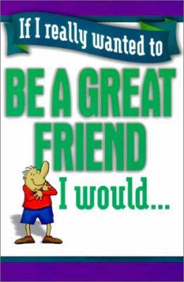 Be a Great Friend I Would... 1589197550 Book Cover