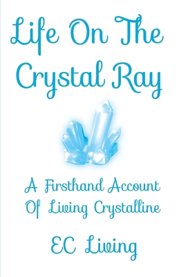 Life On The Crystal Ray: A Firsthand Account Of... 1951351010 Book Cover