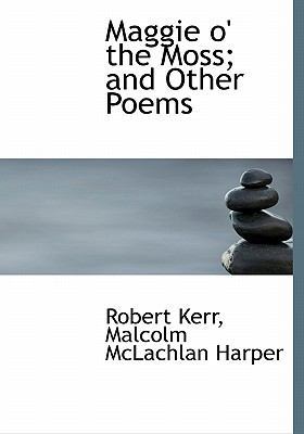 Maggie O' the Moss; And Other Poems 1117242315 Book Cover