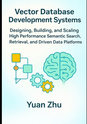 Vector Database Development Systems: Designing,... B0GF74RTSY Book Cover