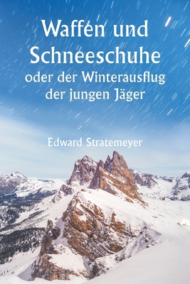 Waffen und Schneeschuhe oder der Winterausflug ... [German] 9357335420 Book Cover
