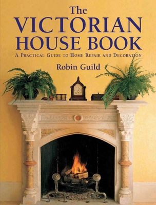 The Victorian House Book: A Practical Guide to ... 1873329407 Book Cover