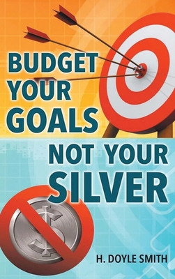Budget Your Goals Not Your Silver 196449415X Book Cover