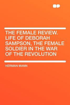 The Female Review. Life of Deborah Sampson, the... 1290009481 Book Cover