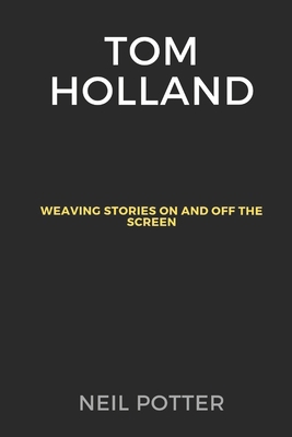 Tom Holland: Weaving Stories on and off the Screen B0CSNRLR76 Book Cover